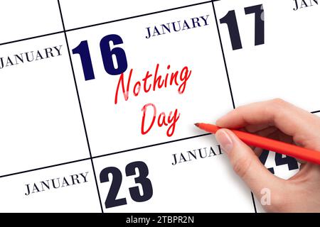 January 16. Hand writing text Nothing Day on calendar date. Save the date. Holiday.  Day of the year concept. Stock Photo