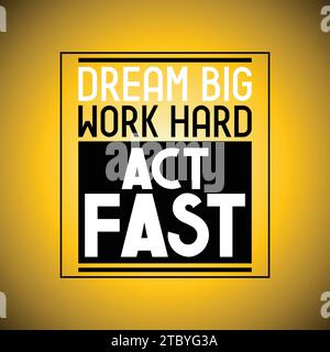 Dream big, work hard, act fast - inspirational quote Stock Vector