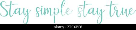 Lettering inspirational - stay simple, stay true. Calligraphy Inspirational quote. Motivational quote for graphic design postcard, poster.Vector illus Stock Vector