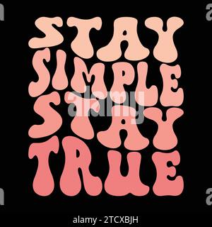 Stay simple, stay true. Retro slogan print 70's Groovy themed hand drawn graphic tee. Trendy groovy print design for posters, cards,sticker.Vector ill Stock Vector