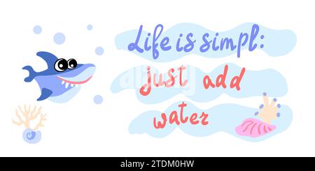 Life is simple just add water. Cute shark with shells, bubbles and algae in the ocean. For posters, prints on clothes. Vector Stock Vector