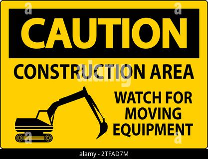 Caution Sign Construction Area - Watch For Moving Equipment Stock Vector