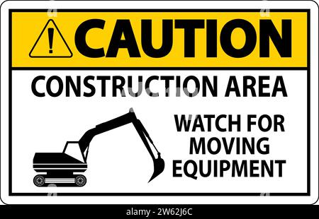 Caution Sign Construction Area - Watch For Moving Equipment Stock Vector