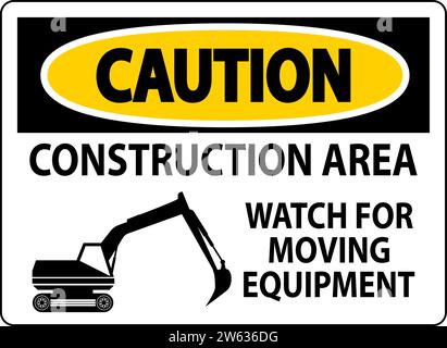 Caution Sign Construction Area - Watch For Moving Equipment Stock Vector