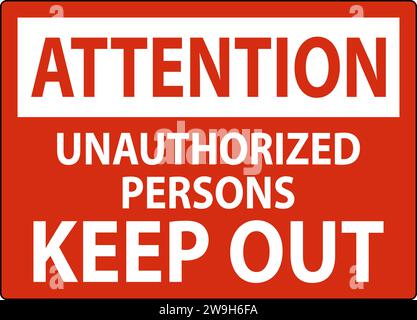 Attention Sign Unauthorized Persons Keep Out Stock Vector