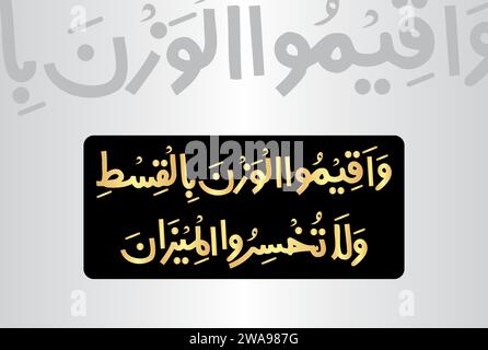 Arabic Calligraphy, verse no 9 from chapter 'Ar Rahman 55' of the Noble Quran. Translation, 'Weigh with justice, and do not give short measure.' Stock Vector