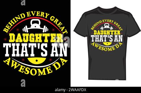 behind every great daughter that's an awesome dad ,Best Unique T-Shirt Designs Stock Vector