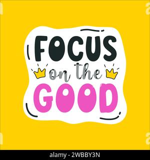 Motivational sticker. Cute typography patch, print for kids with quote. Doodle style badge. Focus on the good. Cartoon flat label. Stock inspirational Stock Photo