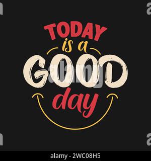 Today is a good day motivational quote lettering design for t shirt, banner, poster, greeting card. Hand lettering vector typography. Happy and smile Stock Vector