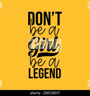 Don't be a girl be a legend motivation quote for girl power vector illustration. Stock Vector