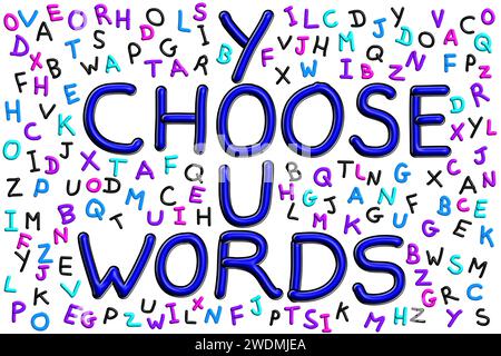 Choose Your Words, phrase in had drawn lettering surrounded by random colourful alphabet letters isolated on background Stock Photo