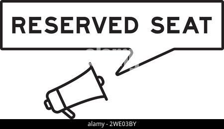 Megaphone icon with speech bubble in word reserved seat on white background Stock Vector