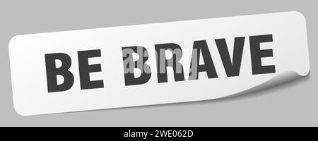 be brave sticker. be brave rectangular label isolated on white background Stock Vector