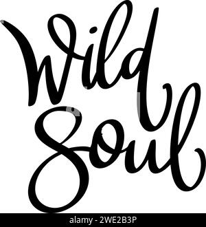 Wild soul, hand lettering phrase, poster design, calligraphy vector illustration Stock Vector