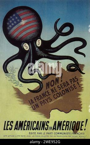 'NON! LA FRANCE NE SERA PAS UN PAYS COLONISE LES AMERICAINS AMERIQUE!' ['NO! FRANCE WILL NOT BE A COLONIZED COUNTRY AMERICANS TO AMERICA!'] Vintage French Advertising from the French Communist Party, depicting a menacing octopus with American flags and money signs, against a map of France. The poster has a strong propaganda style with bold messaging. Stock Photo