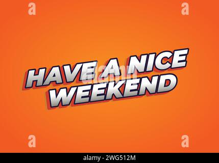 Have a nice weekend. Text effect design in 3d style with eye catching color Stock Vector