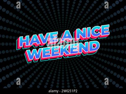 Have a nice weekend. Text effect design in 3d style with eye catching color Stock Vector