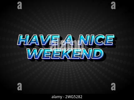 Have a nice weekend. Text effect design in 3d style with eye catching color Stock Vector