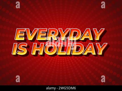 Everyday is holiday. Text effect design in 3D style, gradient yellow red color. Dark red background Stock Vector