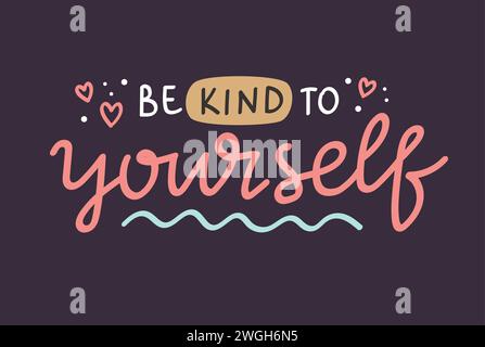 Be kind to yourself. Inspirational positive quote, mental health vector hand drawn calligraphy, card template Stock Vector