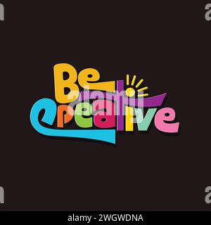 Be creative logo with colorful alphabet. Creative typography logo. Motivational and inspirational quote lettering vector illustration. Stock Vector