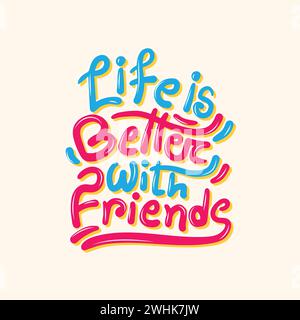 Free hand drawn typography illustration for the t shirt quote Life is better with friends. Friendship day quote lettering illustration. Colorful Stock Vector