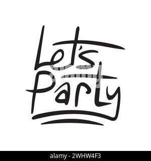 Let's party hand drawn typography poster. Inspirational vector lettering quotes for t shirt design. Stock Vector