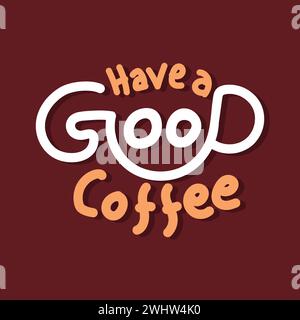 Have a good coffee hand drawn lettering style typography for coffee shop, restaurant, coffee day banner, poster. Stock Vector