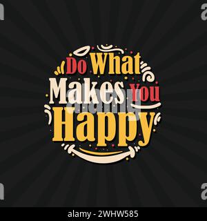 Do what makes you happy custom typography t shirt design. Motivational quote retro typography vector illustration Stock Vector