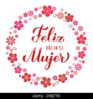 Feliz Dia de la Mujer - Happy Womens Day in Spanish. Calligraphy hand lettering with spring flowers. International Womans day typography poster. Vecto Stock Vector
