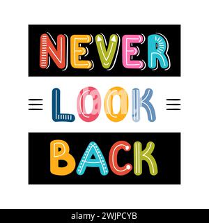 Never look back. Handwritten lettering. Hand drawn motivational phrase for greeting cards or posters. Inspirational motto. Vector illustration Stock Vector