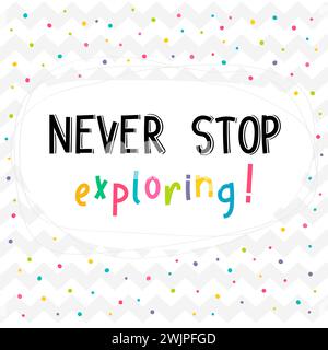 Never stop exploring. Inspirational quote. Lettering. Motivational poster. Phrase. Vector illustration Stock Vector