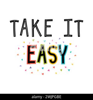 Take it easy. Inspirational quote. Lettering. Motivational poster. Phrase. Vector illustration Stock Vector