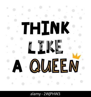 Think like a queen. Hand drawn lettering. Motivational phrase. Design for poster, banner, postcard. Vector illustration Stock Vector