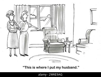 BW cartoon of two middle-aged women talking and one points to a chair and states 'This is where I put my husband'. Stock Photo