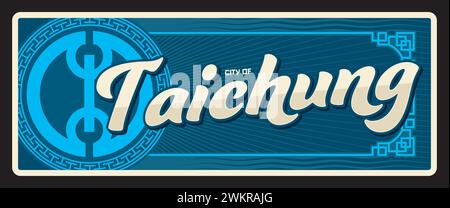 Taichung city Chinese special municipality in Taiwan. Vector travel plate or sticker, vintage tin sign, retro vacation postcard or journey signboard, luggage tag. Plaque with ornaments Stock Vector