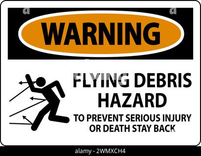 Warning Sign, Flying Debris Hazard - To Prevent Serious Injury Or Death Stay Back Stock Vector