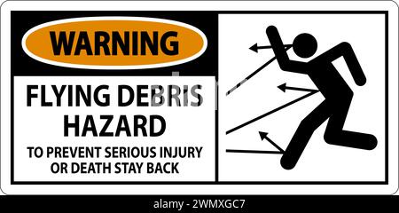 Warning Sign, Flying Debris Hazard - To Prevent Serious Injury Or Death Stay Back Stock Vector