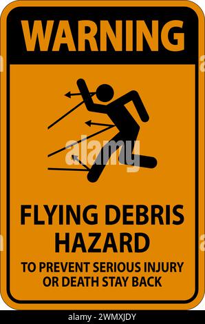 Warning Sign, Flying Debris Hazard - To Prevent Serious Injury Or Death Stay Back Stock Vector