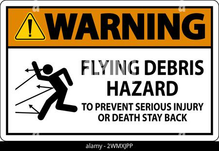 Warning Sign, Flying Debris Hazard - To Prevent Serious Injury Or Death Stay Back Stock Vector