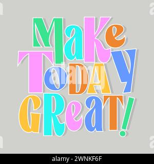 Make today great typography slogan. Vector illustration design for fashion graphics, t shirt prints, posters. Stock Vector