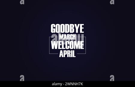 You can download Goodbye March Welcome April wallpapers and backgrounds on your smartphone, tablet, or computer. Stock Vector