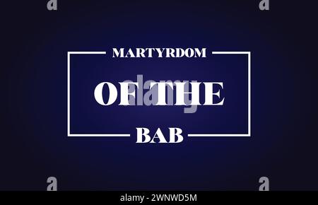 Martyrdom Of The Bab Stylish Text illustration design Stock Vector