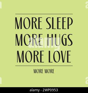 More sleep, more hugs,more love  typography slogan for fashion t shirt printing, tee graphic design, vector illustration. Stock Vector