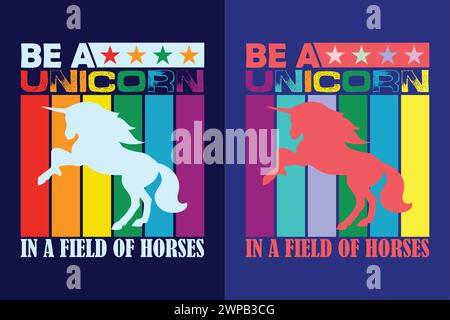 Be A Unicorn In A Field Of Horses, Animal Lover Shirt, My Spirit Animal, Unicorn T-Shirt, Kids T-Shirt, Birthday Shirt Girl, Rainbow Shirt Stock Vector