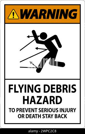 Warning Sign, Flying Debris Hazard - To Prevent Serious Injury Or Death Stay Back Stock Vector