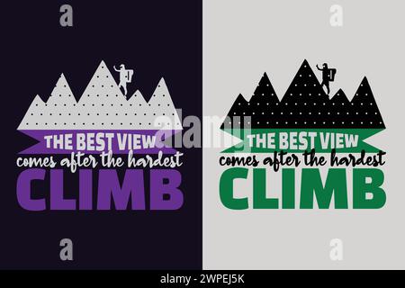 The Best View Comes After The Hardest Climb, Travel Shirt, Travel Outdoor, Nature Lover Tee, Camping Shirts, Hiking, Mountain, Travel Gift Stock Vector