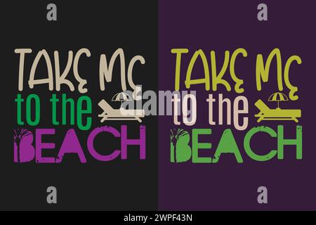 Take Me To The Beach, Summer Vibes, Summer T-Shirt, Vacation Shirt, Family Summer Shirt, Vacation Clothing, Beach Shirt Stock Vector