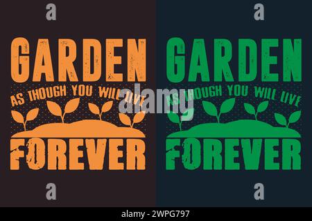 Garden As Though You Will Live Forever, Garden Shirt, Gardening Shirt, Plant T-Shirt, Plant Lover Gift, Farmer T Shirt, Botanical Shirt Stock Vector