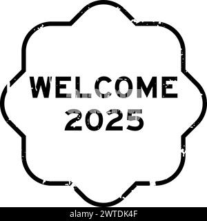 Grunge black word welcome 2025 rubber seal stamp on white background Stock Vector